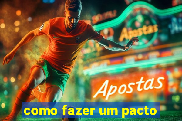 como fazer um pacto